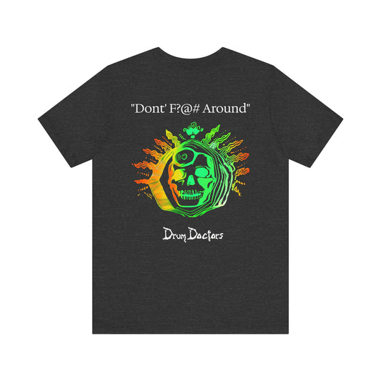 "Dont F?@# Around" Drum Doctors T-Shirt
